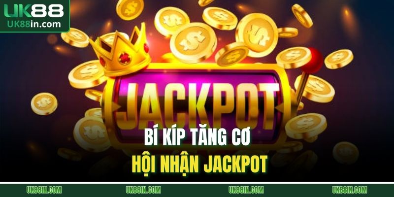 Bí kíp tăng cơ hội nhận Jackpot