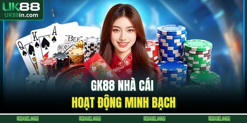 GK88 nhà cái hoạt động minh bạch