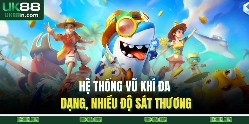 Hệ thống vũ khí đa dạng, nhiều độ sát thương