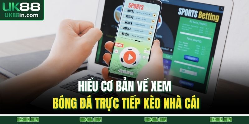 Hiểu cơ bản về xem bóng đá trực tiếp kèo nhà cái 