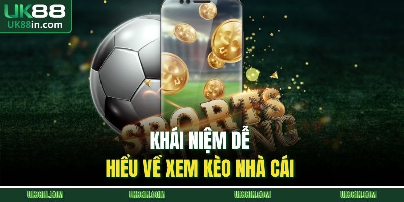 Khái niệm dễ hiểu về xem kèo nhà cái 