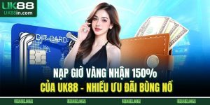 Nạp giờ vàng nhận 150% của UK88